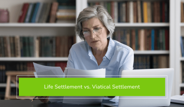 Learn the differences for Life Settlements vs. Viatical Settlements